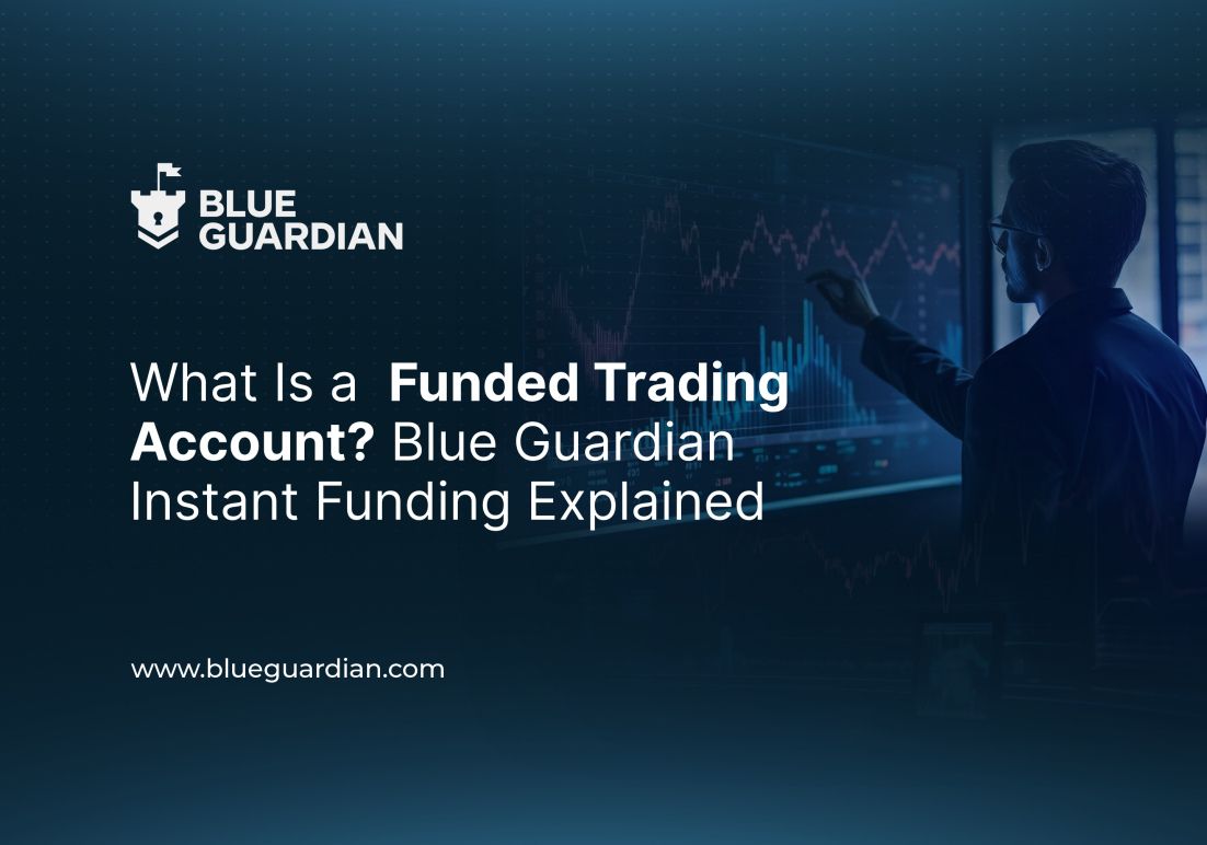 What Is a Funded Trading Account? Blue Guardian Instant Funding Explained