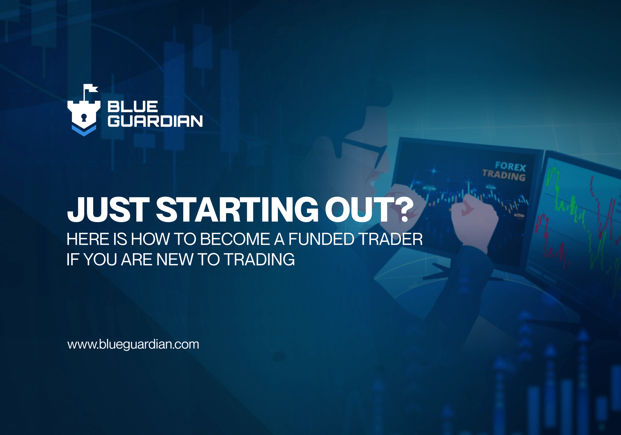 Just Starting Out? Here's How to Become a Funded Trader
